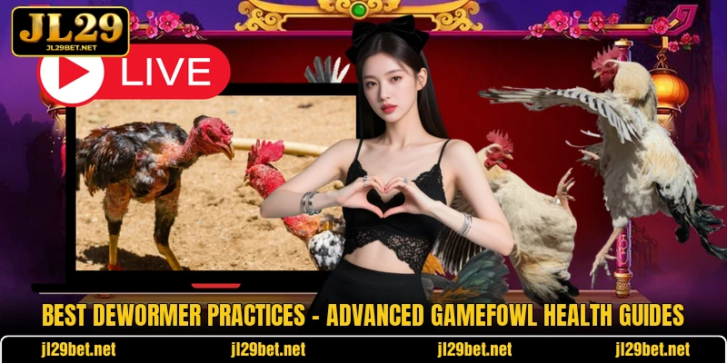 Best Dewormer Practices - Advanced Gamefowl Health Guides