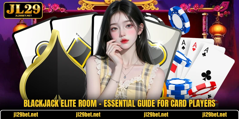 Blackjack Elite Room - Essential Guide For Card Players