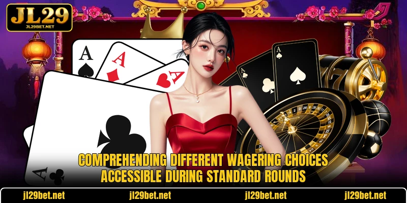 Comprehending different wagering choices accessible during standard rounds