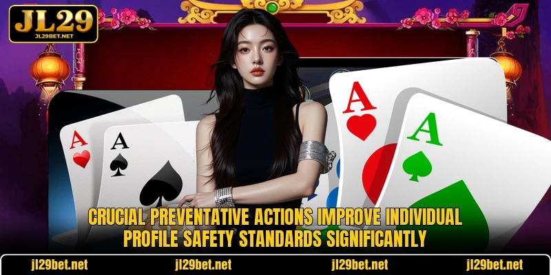 Crucial preventative actions improve individual profile safety standards significantly