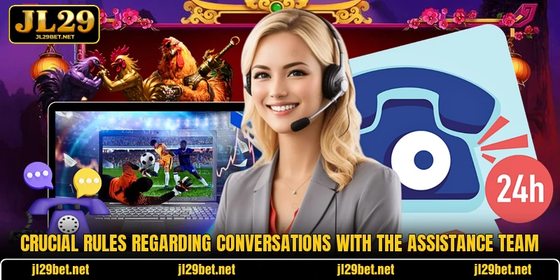 Crucial rules regarding conversations with the assistance team