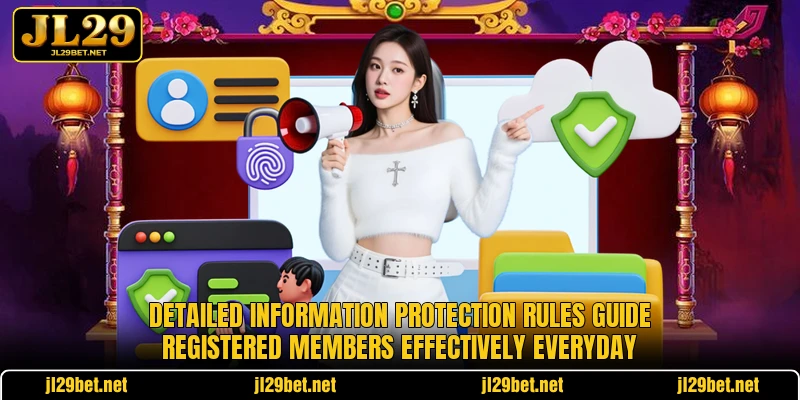 Detailed information protection rules guide registered members effectively everyday