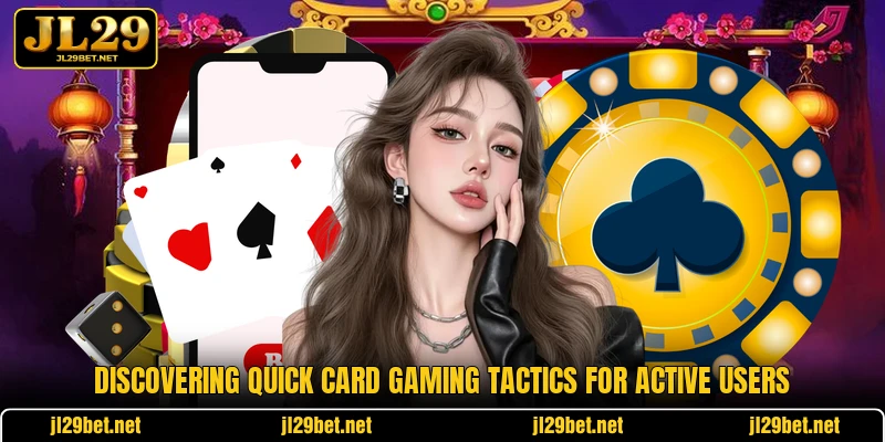Discovering quick card gaming tactics for active users