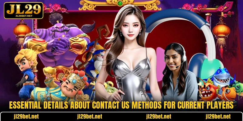 Essential details about contact us methods for current players