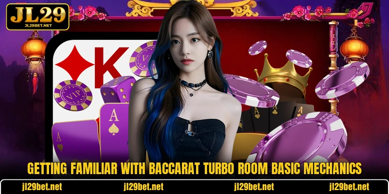 Getting familiar with Baccarat Turbo Room basic mechanics