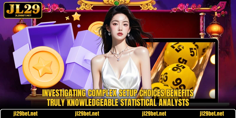 Investigating complex setup choices benefits truly knowledgeable statistical analysts