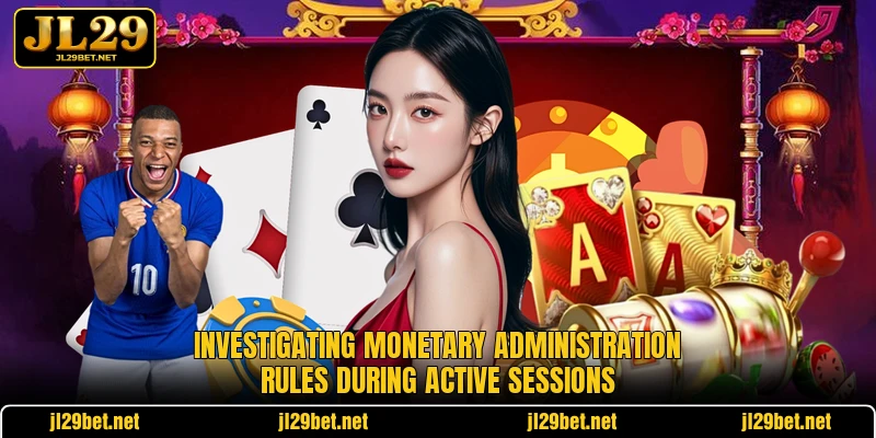 Investigating monetary administration rules during active sessions