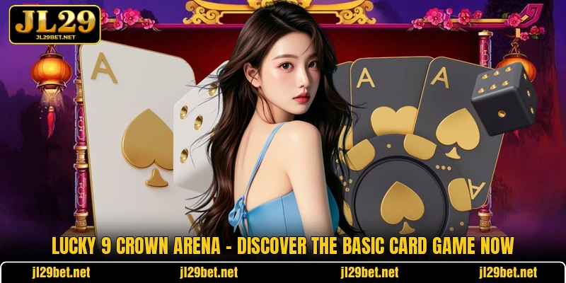 Lucky 9 Crown Arena - Discover The Basic Card Game Now