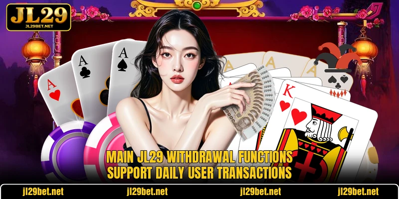 Main JL29 withdrawal functions support daily user transactions