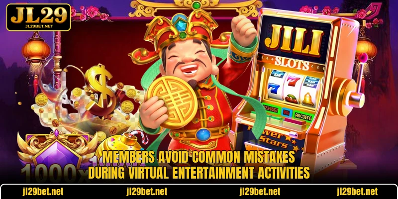 Members avoid common mistakes during virtual entertainment activities