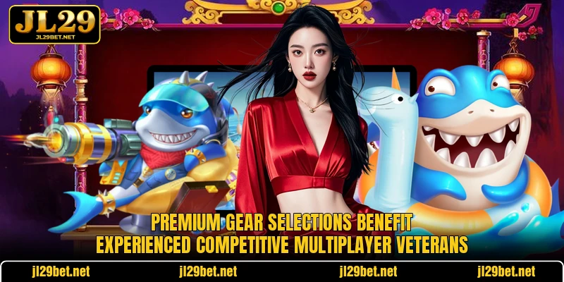 Premium gear selections benefit experienced competitive multiplayer veterans