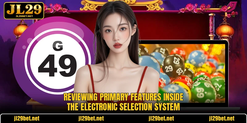 Reviewing primary features inside the electronic selection system