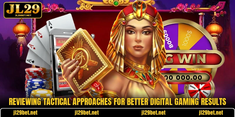 Reviewing tactical approaches for better digital gaming results