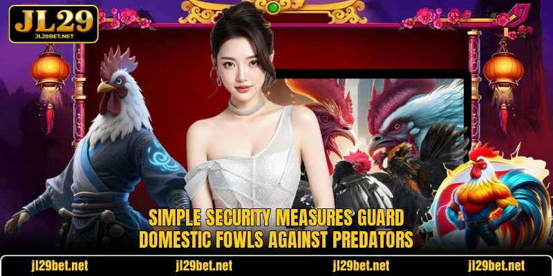 Simple security measures guard domestic fowls against predators