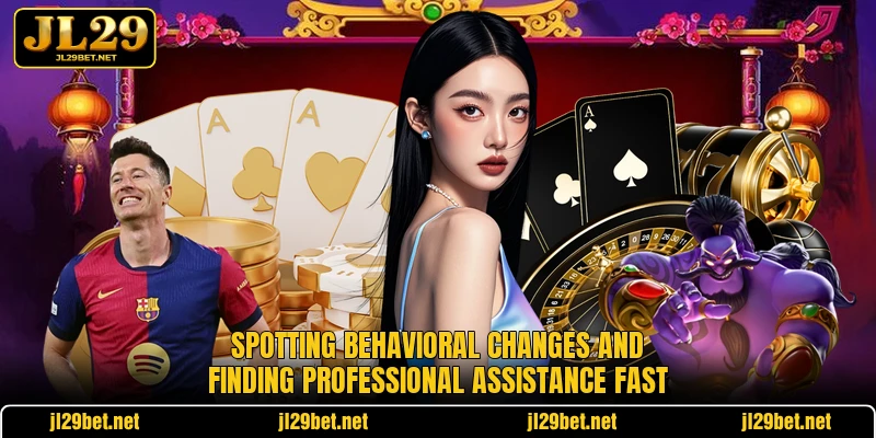 Spotting behavioral changes and finding professional assistance fast