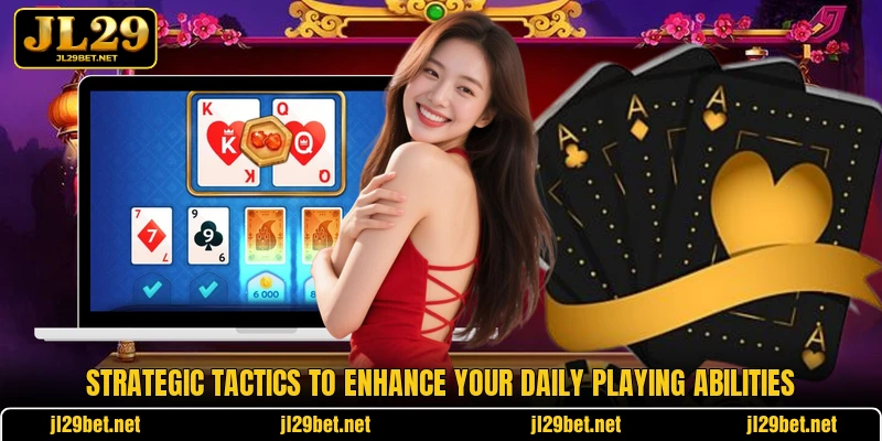 Strategic tactics to enhance your daily playing abilities