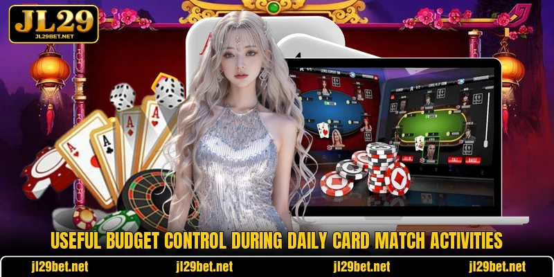 Useful budget control during daily card match activities