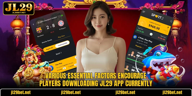 Various essential factors encourage players downloading JL29 app currently